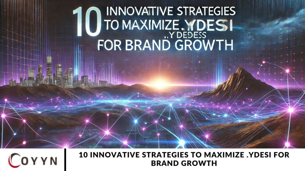 10 Innovative Strategies to Maximize .ydesi for Brand Growth