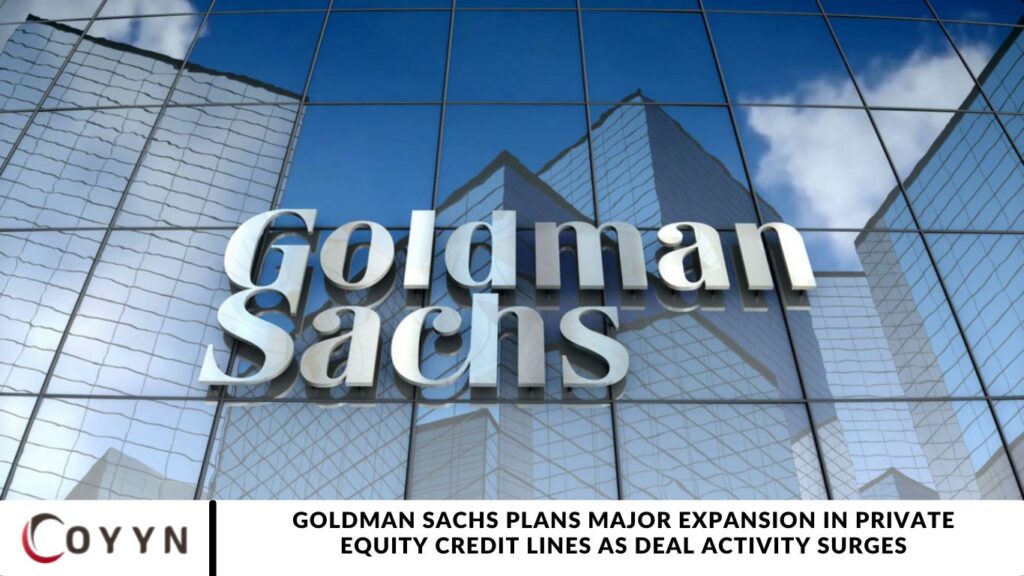 Goldman Sachs Plans Major Expansion in Private Equity Credit Lines as Deal Activity Surges