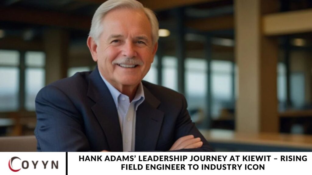 Hank Adams’ Leadership Journey at Kiewit – Rising Field Engineer to Industry Icon