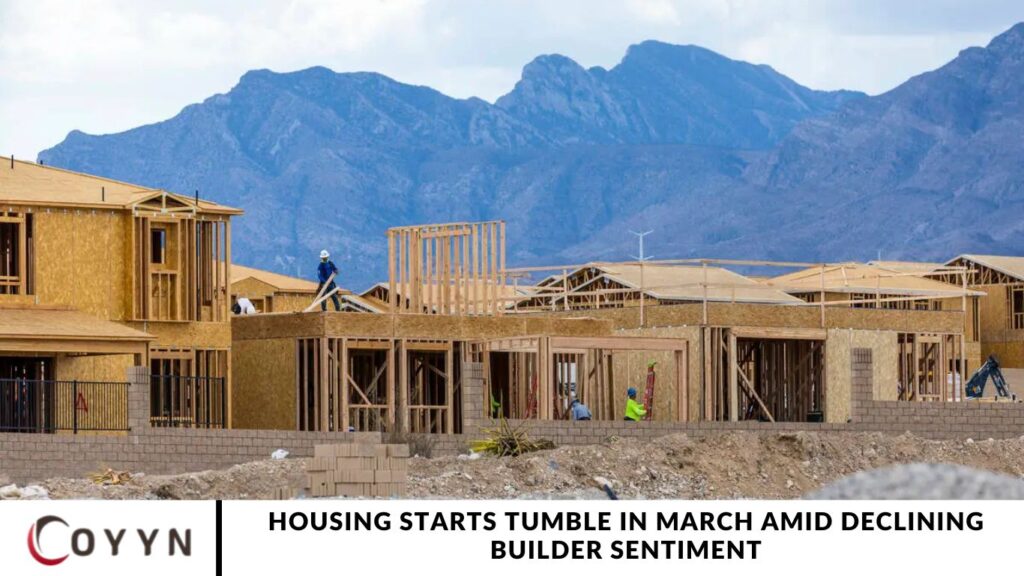 Housing Starts Tumble in March Amid Declining Builder Sentiment